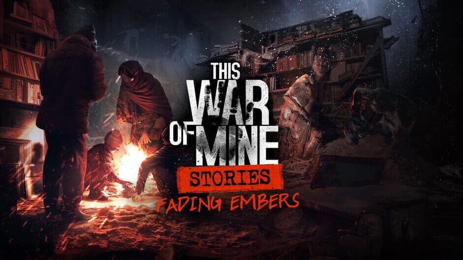This War of Mine: Stories - Fading Embers