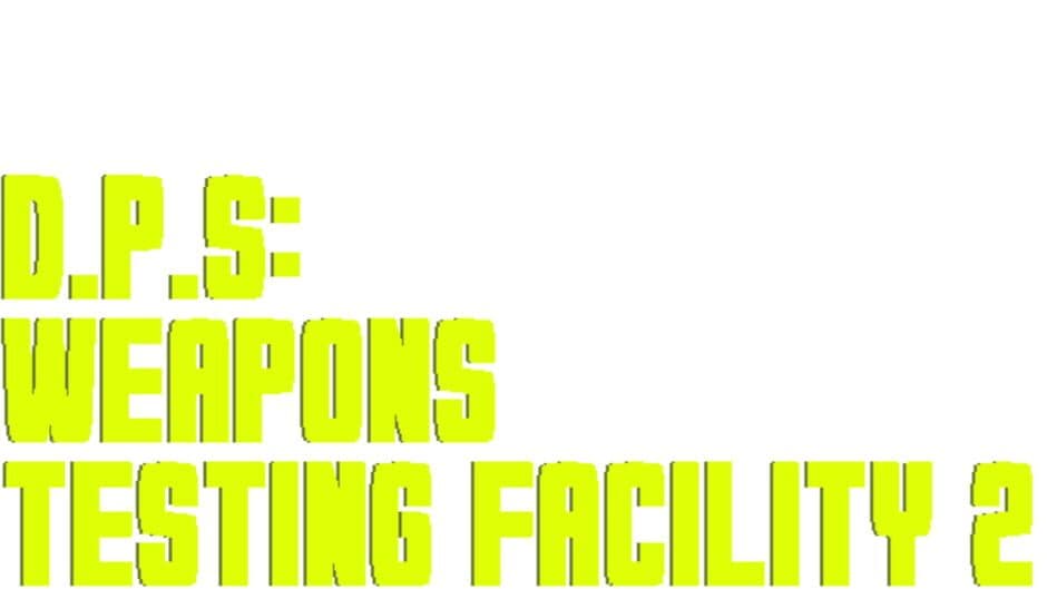 D.P.S: Weapons Testing Facility 2
