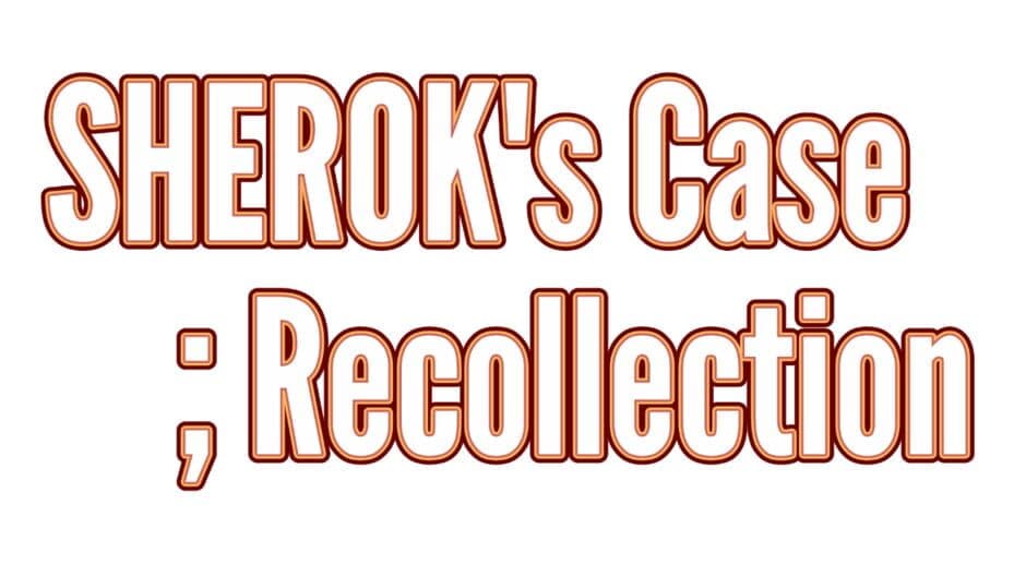 SHEROK's Case ;Recollection