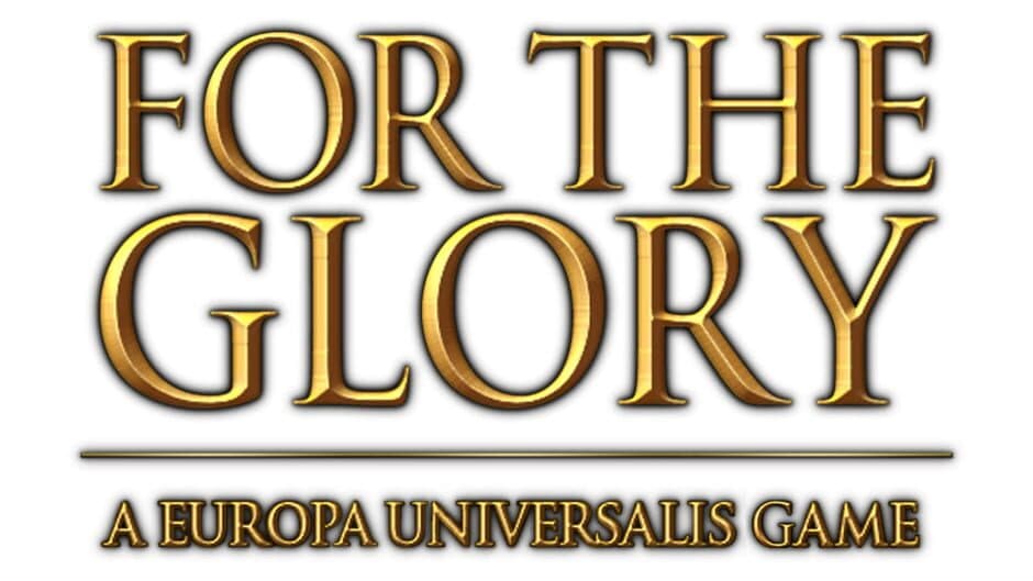 For The Glory: A Europa Universalis Game