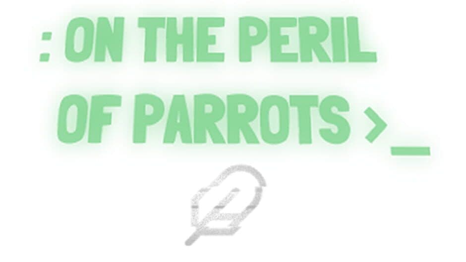 On The Peril of Parrots