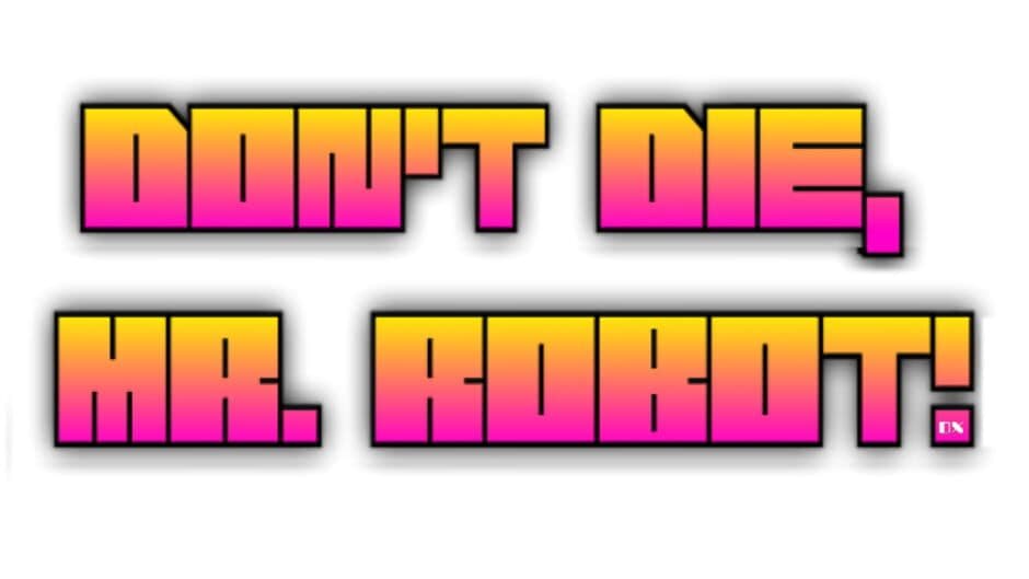 Don't Die, Mr. Robot! DX