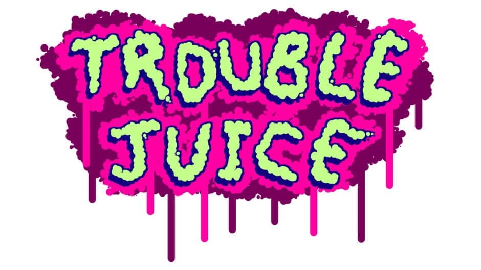 TROUBLE JUICE