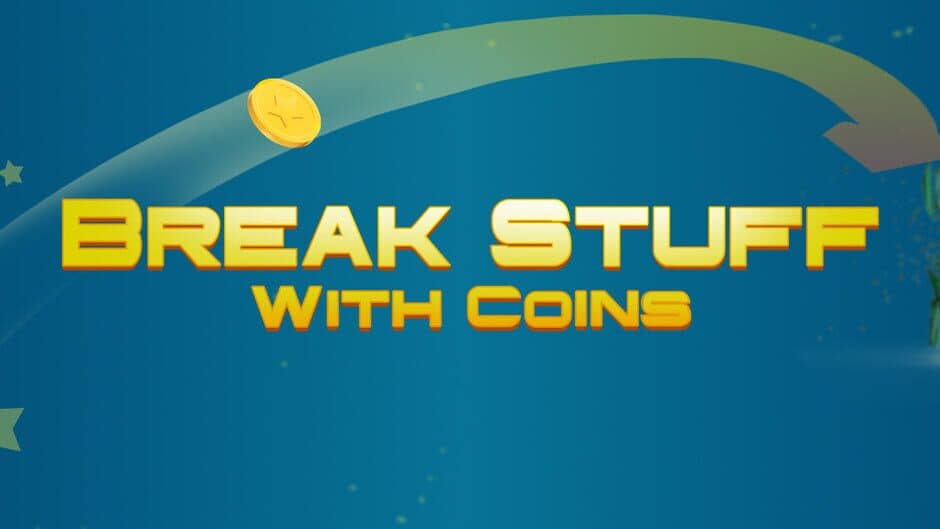 Break Stuff With Coins