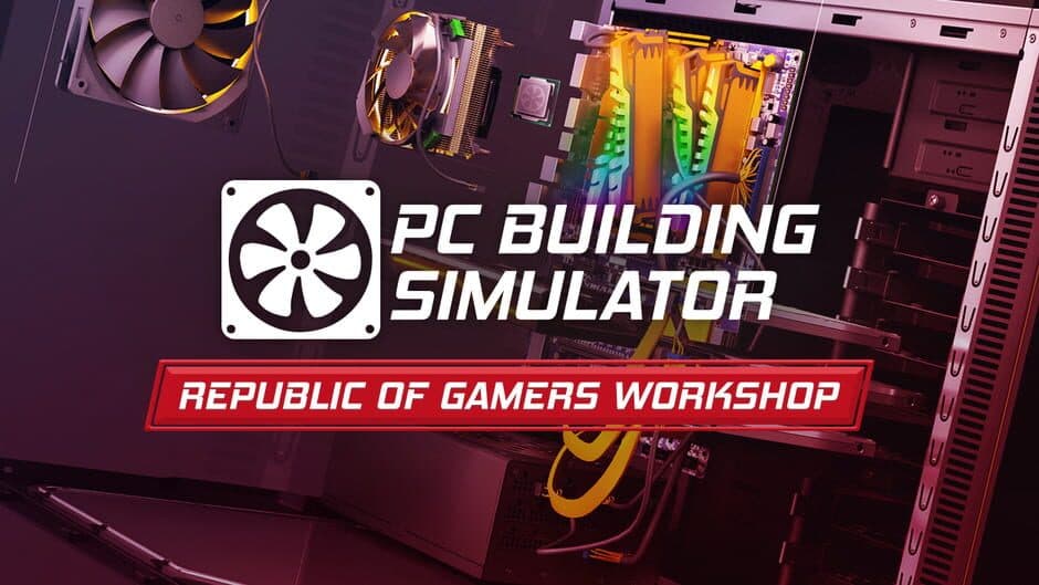 PC Building Simulator: Republic of Gamers Workshop