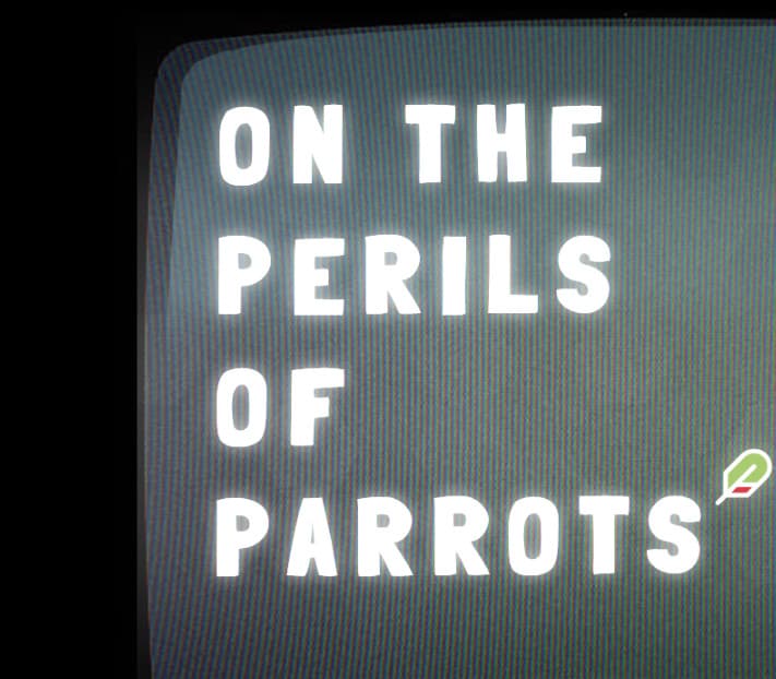 On The Peril of Parrots