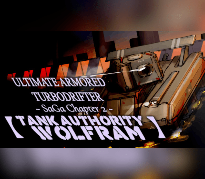 ULTIMATE ARMORED TURBODRIFTER ~ SaGa Chapter 2 ~【TANK AUTHORITY WOLFRAM】PC