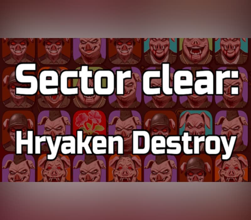 Sector clear: Hryaken destroy