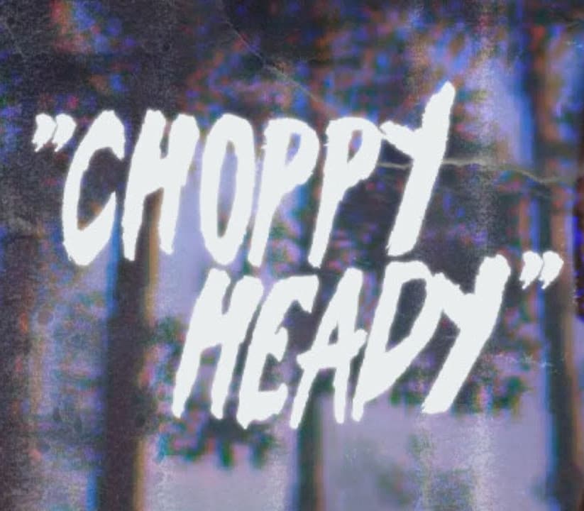 Choppy Heady