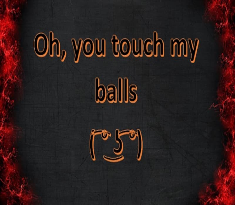 Oh, you touch my balls