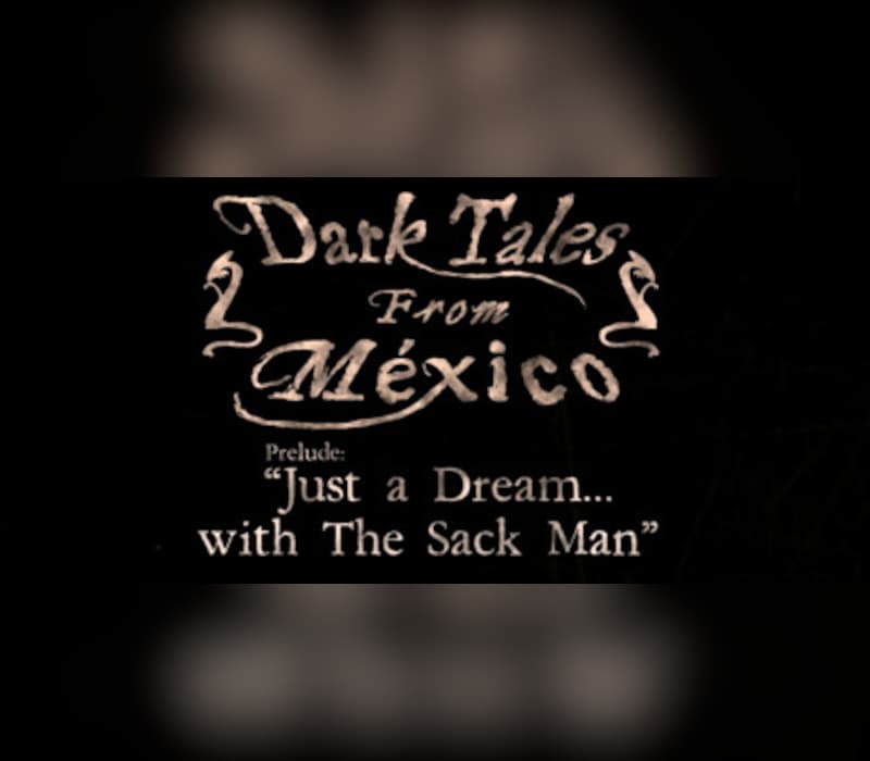 Dark Tales from México: Prelude. Just a Dream... with The Sack Man