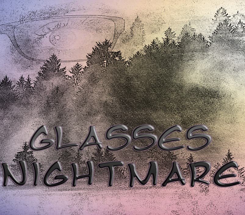Glasses Nightmare