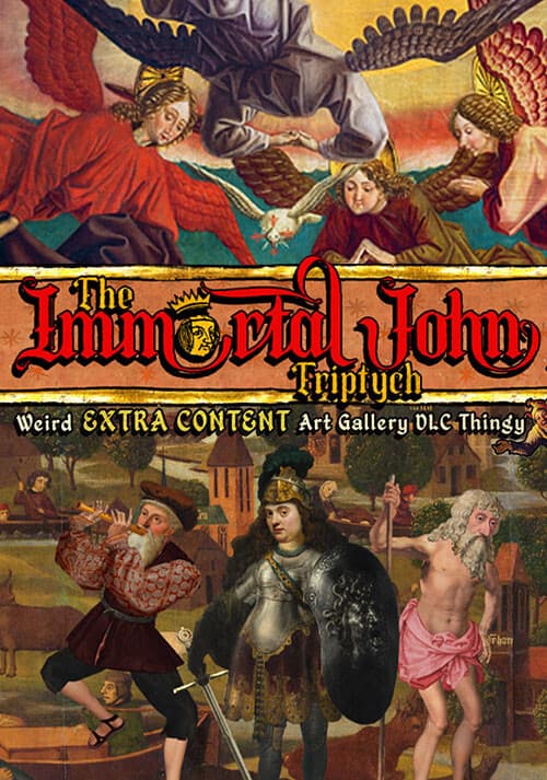 The Immortal John Triptych: Weird Extra Content Art Gallery DLC Thingy ¯\_(ツ)_/¯