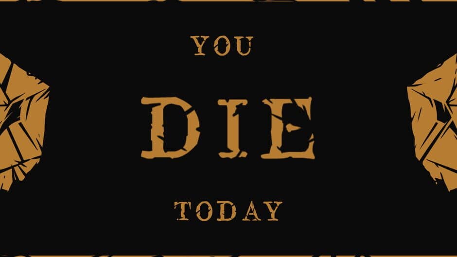 You Die Today