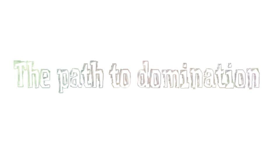 The path to domination