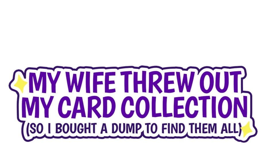 My Wife Threw Out My Card Collection (So I Bought a Dump to Find Them All)