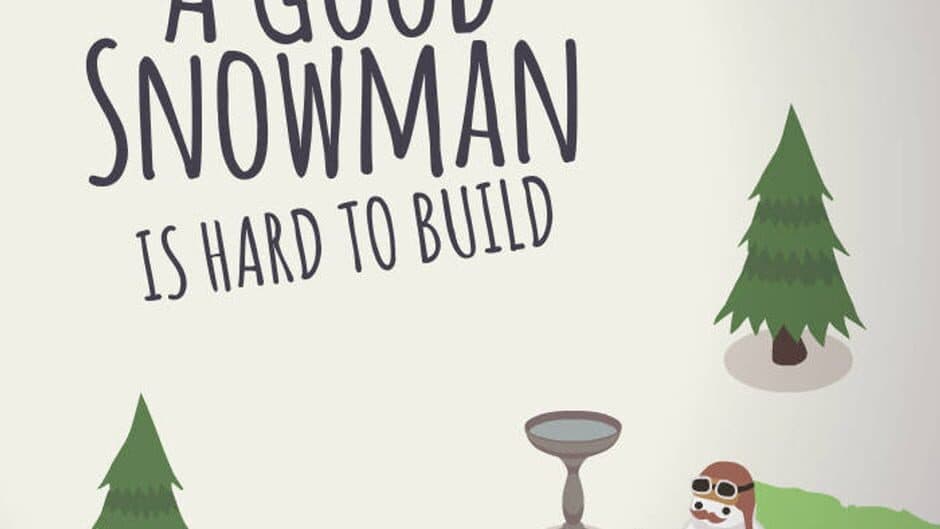 A Good Snowman Is Hard To Build