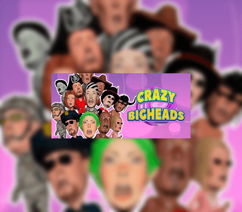 CRAZY BIGHEADS