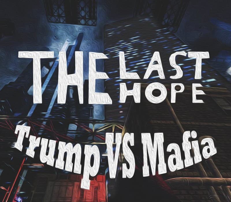 The Last Hope: Trump vs Mafia