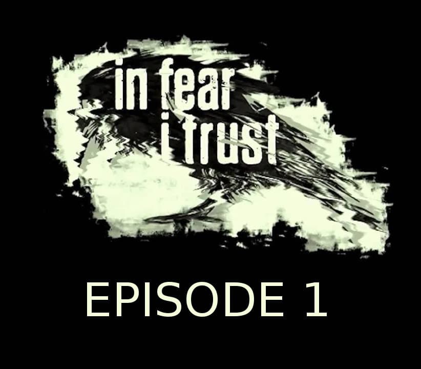 In Fear I Trust Episode 1