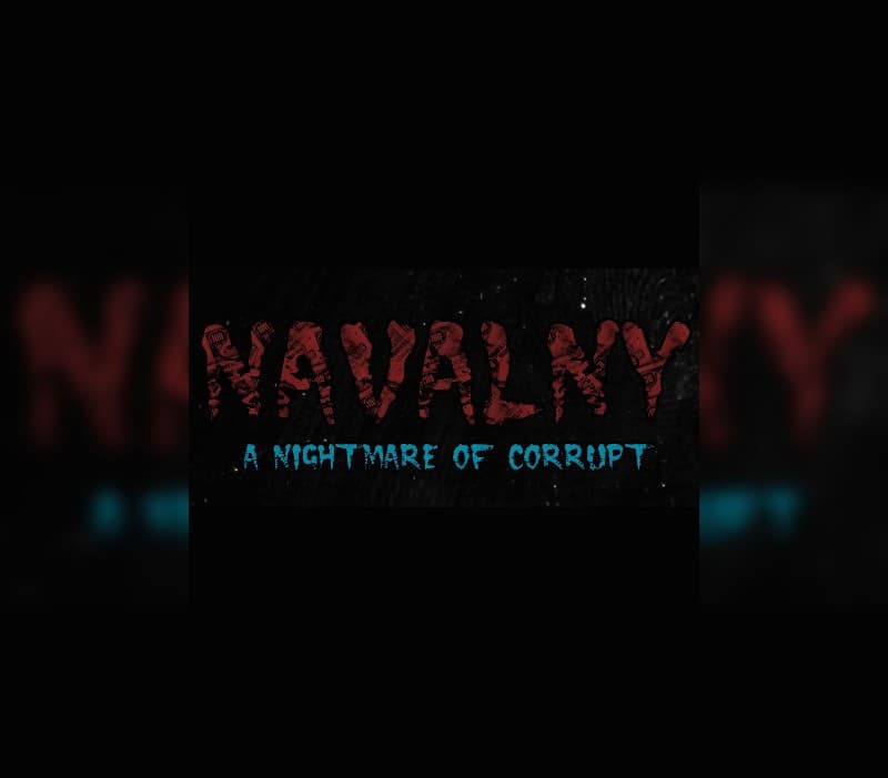 NAVALNY: A Nightmare of Corrupt