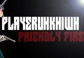 PLAYERUNKN1WN: Friendly Fire