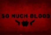So Much Blood
