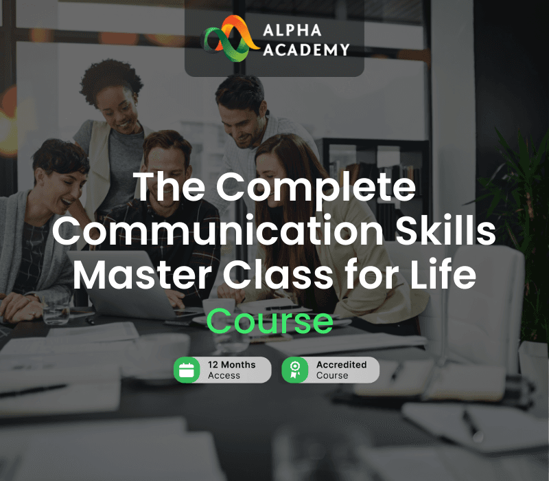 The Complete Communication Skills Master Class for Life Alpha Academy