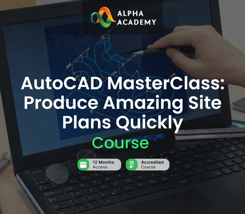 AutoCAD MasterClass: Produce Amazing Site Plans Quickly Alpha Academy