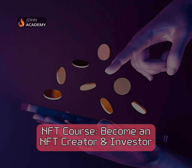NFT Creation & Investment – Become an NFT Expert John Academy