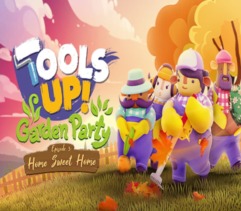 Tools Up! Garden Party - Episode 3: Home Sweet Home DLC