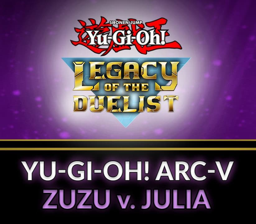 Yu-Gi-Oh! Legacy of the Duelist - ARC-V: Zuzu v. Julia