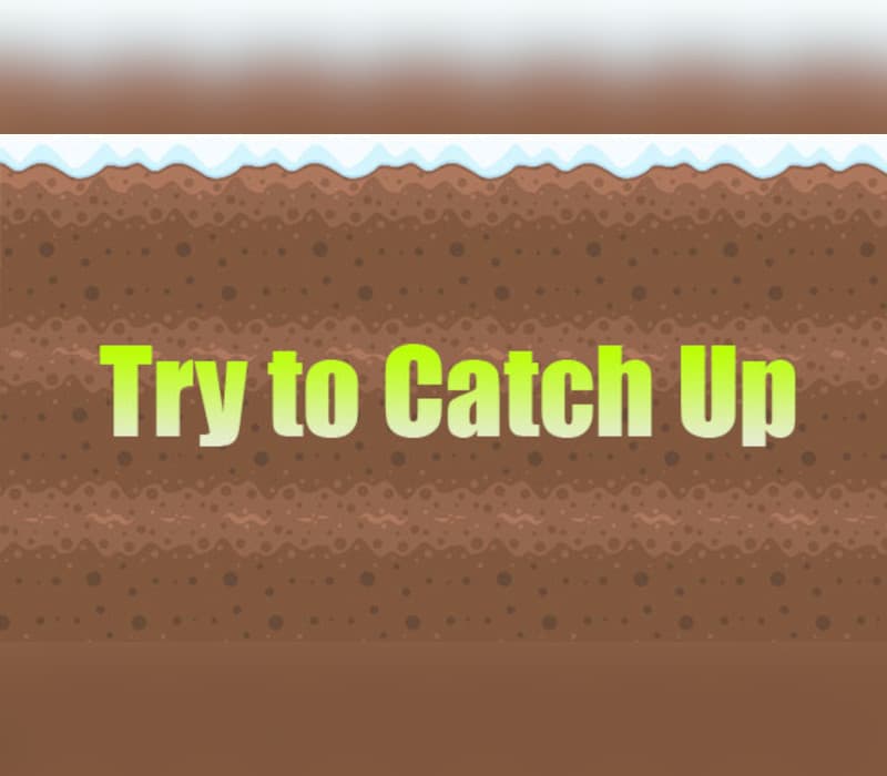 Try to Catch Up